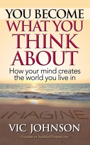 You Become What You Think About How Your Mind Creates The World You Live In