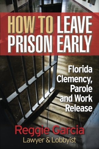 How to Leave Prison Early Florida Clemency, Parole and Work Release
