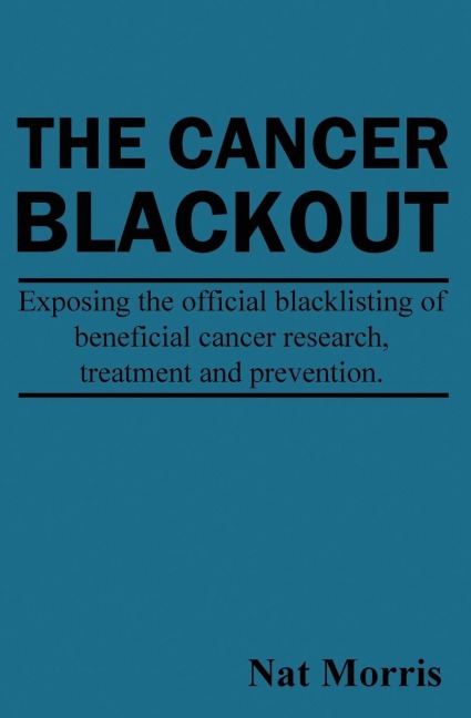 The Cancer Blackout: Exposing the Blacklisting of Beneficial Cancer Treatments: Exposing the Blacklisting of Beneficial Cancer Research