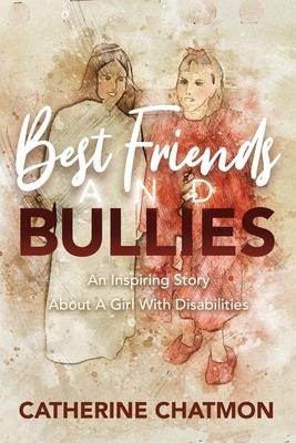 Best Friends and Bullies: An Inspiring Story About a Girls Disability