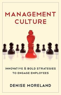 Management Culture: Innovative & Bold Strategies to Engage Employees
