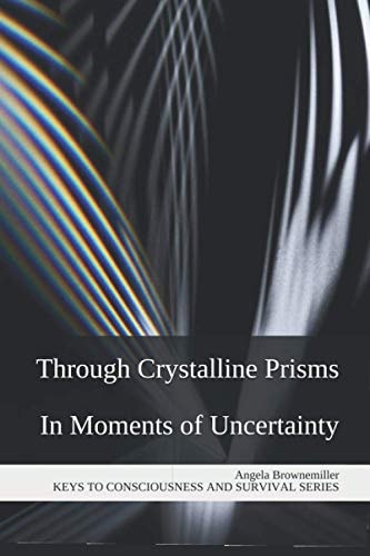 Through Crystalline Prisms In Moments of Uncertainty