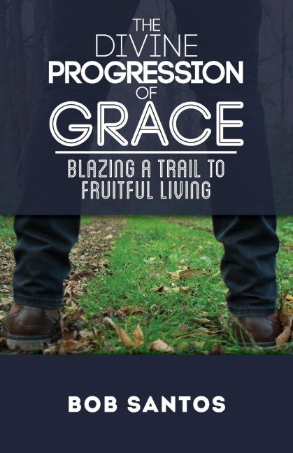 The Divine Progression of Grace: Blazing a Trail to Fruitful Living