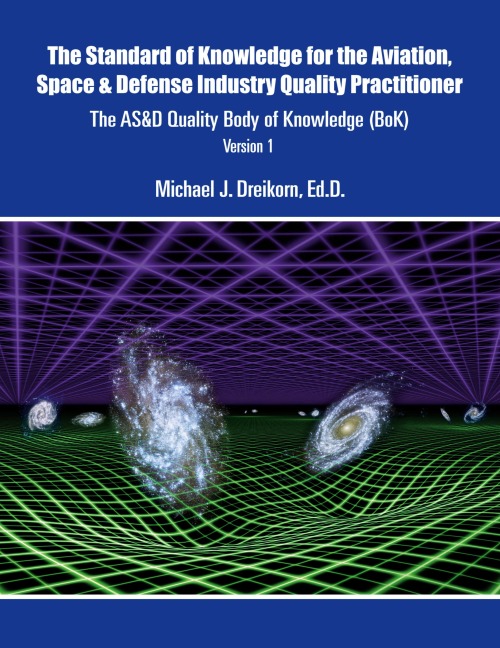The Standard of Knowledge for the Aviation, Space & Defense Industry Quality Practitioner: The AS&D Quality Body of Knowledge (BoK)  Version 1