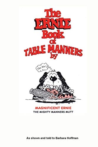 The Ernie Book of Manners by Magnificent Ernie the Mighty Manners Mutt As Shown and Told to Barbara Hoffman