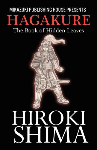 Hagakure; the Book of Hidden Leaves Living the Way of the Samurai