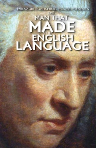 The Man That Made the English Language The Life of Samuel Johnson