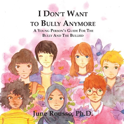 I Dont Want to Bully Anymore: A Young Persons Guide for the Bully and the Bullied