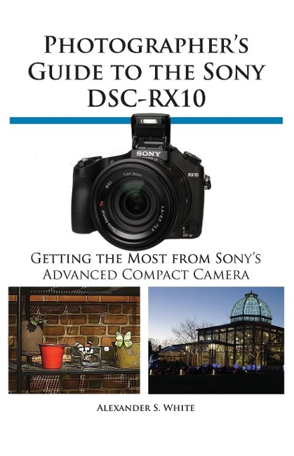 Photographers Guide to the Sony Dsc-Rx10