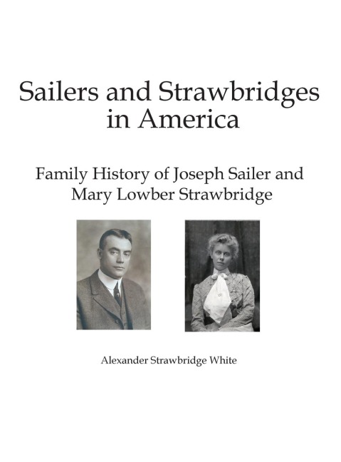 Sailers and Strawbridges in America: Family History of Joseph Sailer and Mary Lowber Strawbridge