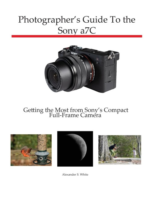 Photographers Guide to the Sony a7C: Getting the Most from Sonys Compact Full-Frame Camera