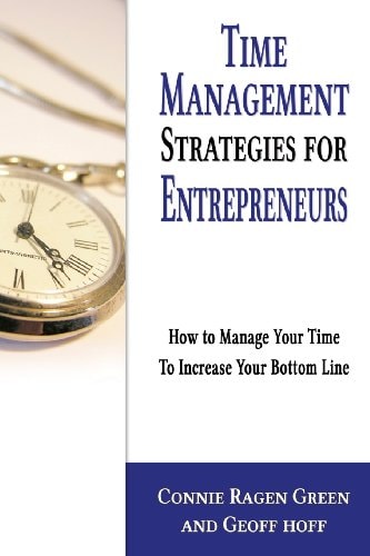 Time Management Strategies for Entrepreneurs How To Manage Your Time To Increase Your Bottom Line