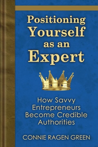 Positioning Yourself As an Expert How Savvy Entrepreneurs Become Credible Authorities