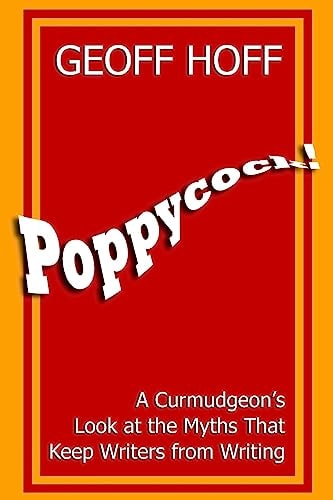 Poppycock! A Curmudgeon's Look at the Myths That Keep Writers from Writing