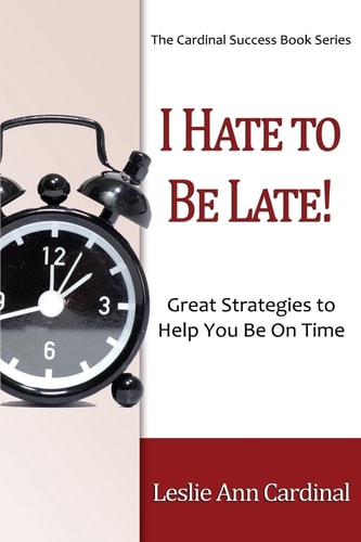 I Hate to Be Late Great Strategies to Help You Be on Time
