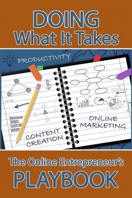 Doing What It Takes: The Online Entrepreneurs Playbook