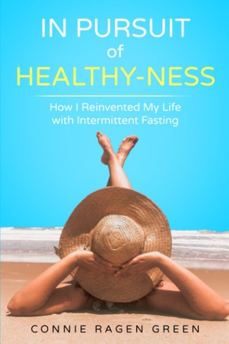In Pursuit of Healthy-Ness How I Reinvented My Life with Intermittent Fasting
