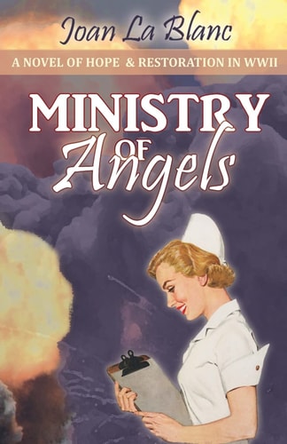 Ministry of Angels A Novel of Hope and Restoration in World War II