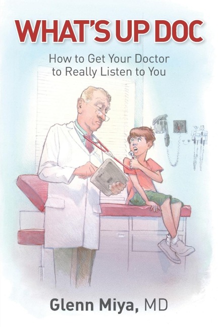Whats Up Doc: How to Get Your Doctor to Really Listen to  You