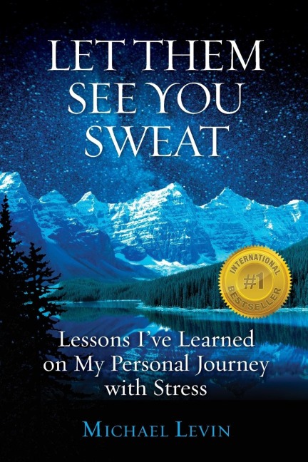Let Them See You Sweat: Lessons Ive Learned on My Personal Journey with Stress