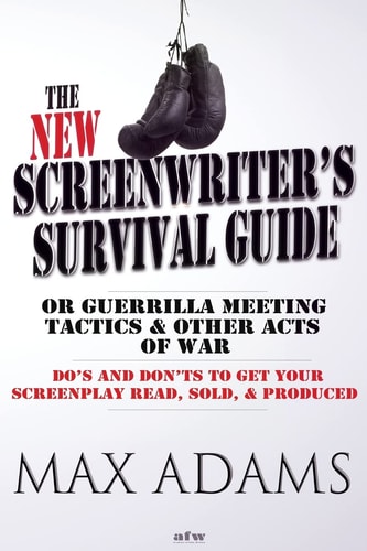 The New Screenwriter's Survival Guide Or, Guerrilla Meeting Tactics and Other Acts of War