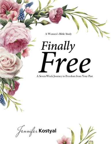 Finally Free Bible Study 7 Weeks To Freedom From Your Past