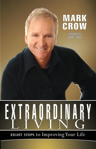 Extraordinary Living Eight Steps to Improving Your Life