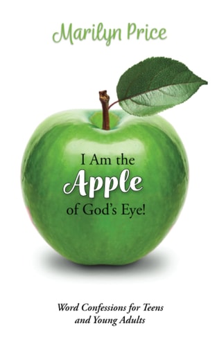 I Am the Apple of God's Eye! Word Confessions for Teens and Young Adults