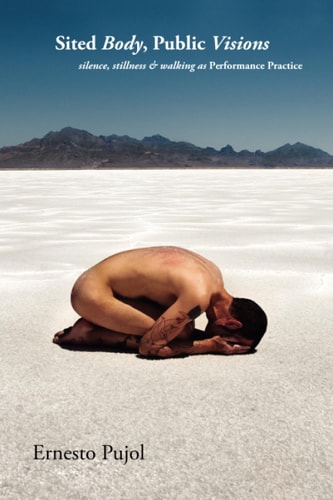 Sited Body, Public Visions Silence, Stillness & Walking as Performance Practice