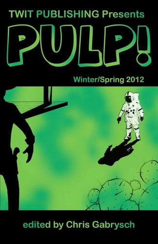 Twit Publishing Presents PULP!: Winter/Spring 2012