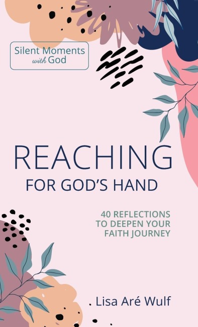 Reaching for God's Hand: 40 Reflections to Deepen Your Faith Journey