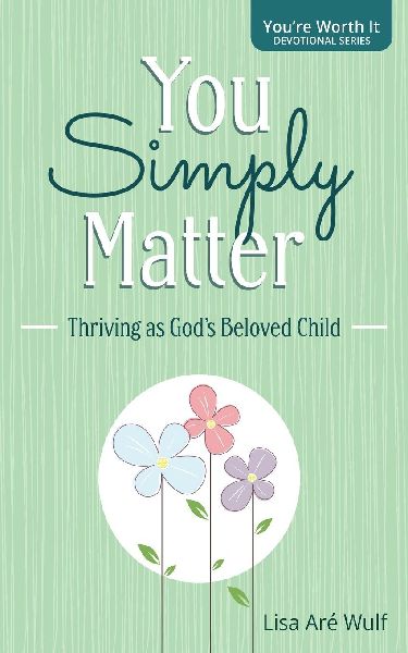 You Simply Matter: Thriving as God's Beloved Child