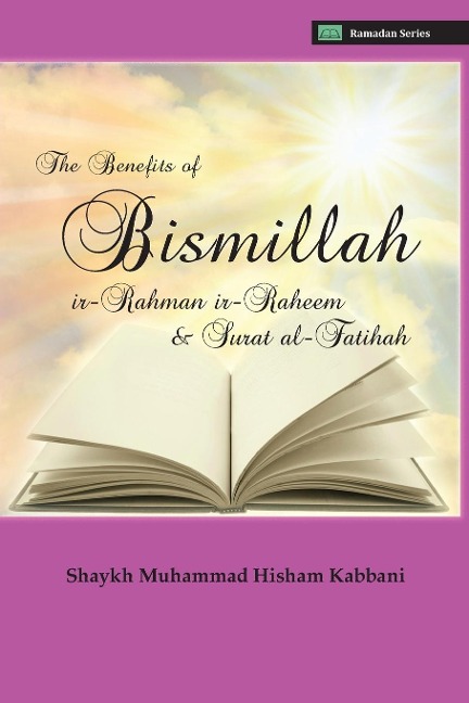 The Benefits of Bismillahi r-Rahmani r-Raheem & Surat Al-Fatihah