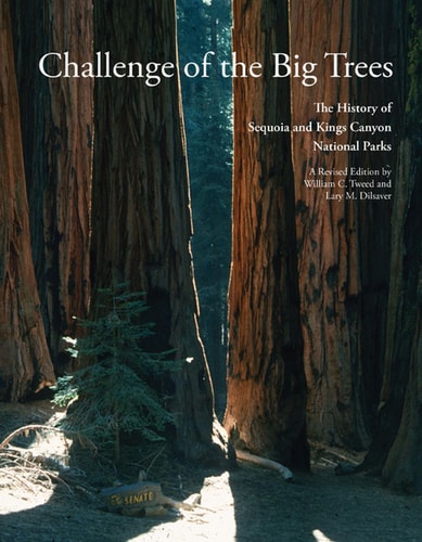 Challenge of the Big Trees The History of Sequoia and Kings Canyon National Parks
