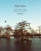 Fish Town: Down the Road to Louisianas Vanishing Fishing Communities