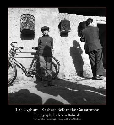 The Uyghurs: Kashgar before the Catastrophe