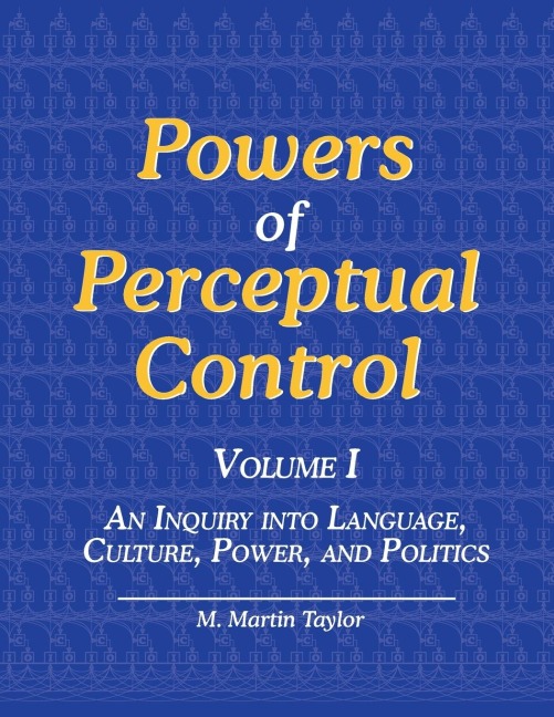 Powers of Perceptual Control,  Volume I: An Inquiry into Language, Culture, Power, and Politics