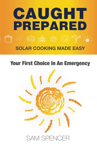 Caught Prepared Solar Cooking Made Easy: Your First Choice In An Emergency