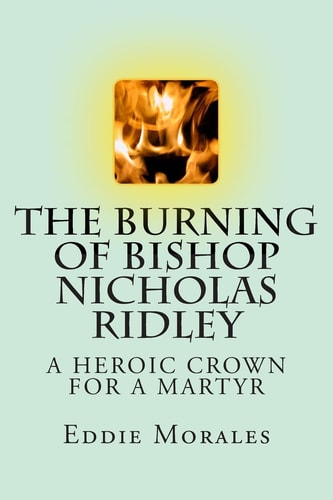 The Burning of Bishop Nicholas Ridley Illustrated by Marlon Chang
