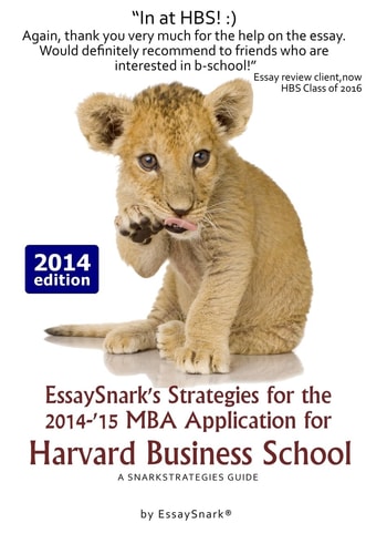 EssaySnark's Strategies for the 2014-'15 MBA Application for Harvard Business School A SnarkStrategies Guide