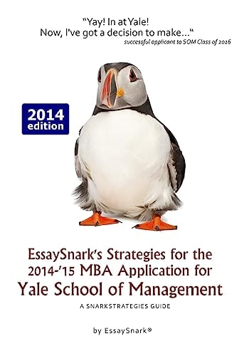 EssaySnark's Strategies for the 2014-'15 MBA Application for Yale School of Management A SnarkStrategies Guide