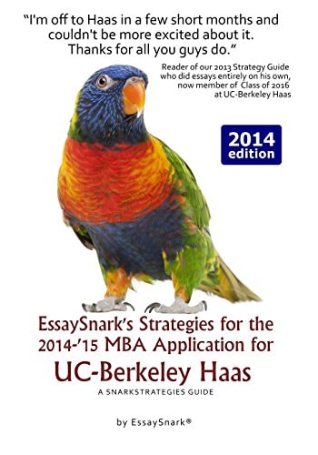 EssaySnark's Strategies for the 2014-'15 MBA Application for UC-Berkeley Haas A SnarkStrategies Guide