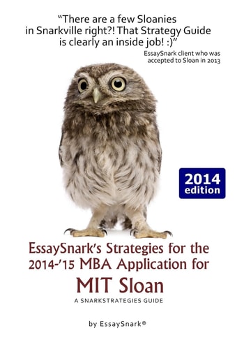 EssaySnark's Strategies for the 2014-'15 MBA Application for MIT Sloan A SnarkStrategies Guide