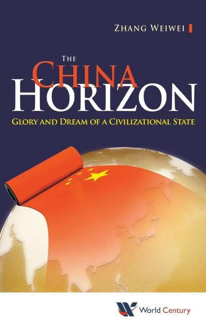 CHINA HORIZON, THE: GLORY & DREAM OF A CIVILIZATIONAL STATE