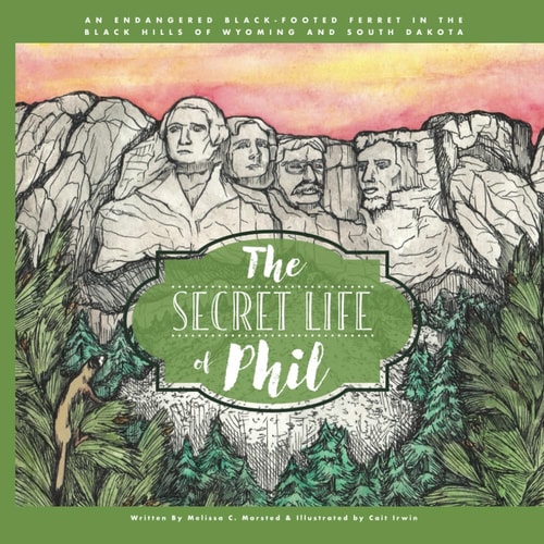 The Secret Life of Phil The Journey of an Endangered Black-Footed Ferret