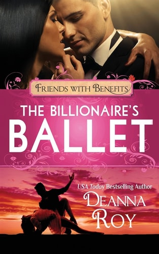 The Billionaire's Ballet A Contemporary Billionaire Friends to Lovers Romance