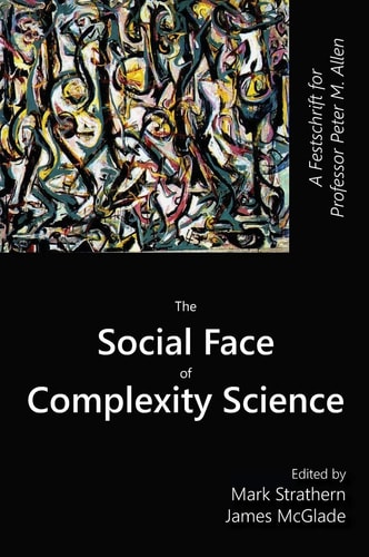 The Social Face of Complexity Science A Festschrift for Professor Peter M. Allen