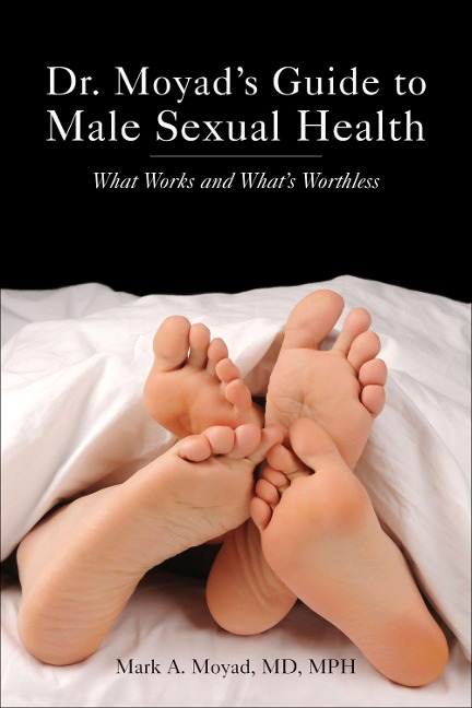 Dr. Moyads Guide to Male Sexual Health: What Works and Whats Worthless