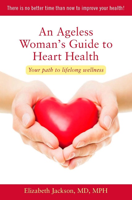 An Ageless Womans Guide to Heart Health: Your Path to Lifelong Wellness