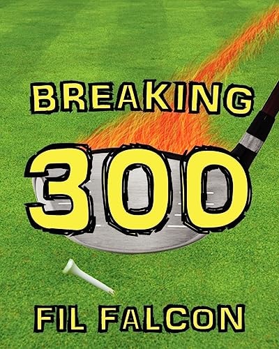Breaking 300 The Secrets to a Powerful Golf Swing